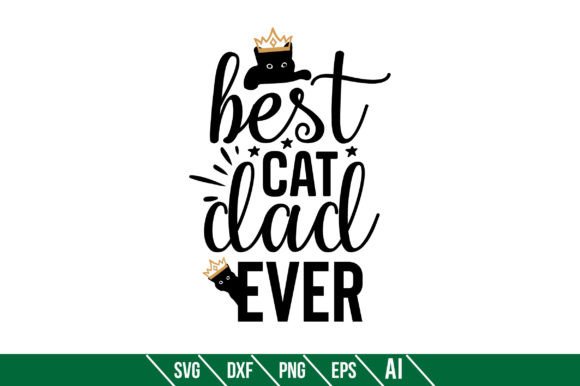 Best Cat Dad Ever – A Versatile Graphic Design Asset for Crafts and Creative Projects