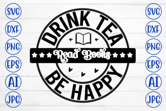 Drink Tea Read Books Be Happy SVG Cut Fi for Crafts and Graphics
