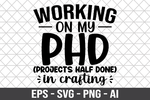 Working on My PHD Projects Half Done SVG for Crafts and Graphics